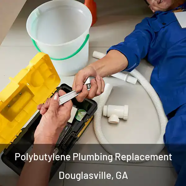 Polybutylene Plumbing Replacement Douglasville, GA